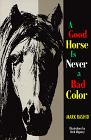 A Good Horse Is Never a Bad Color by Mark Rashid